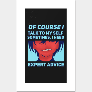 Of Course I Talk To My Self Sometimes I Need Expert Advice Posters and Art